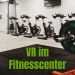 Virtual Reality für Fitnesscenter 2021