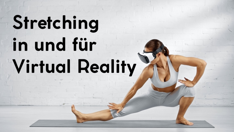 Stretching in und für Virtual Reality